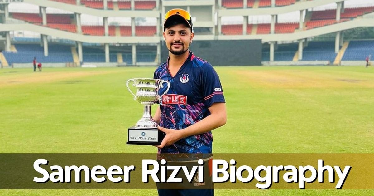 Sameer Rizvi: बायोग्राफी, क्रिकेट करियर, बैटिंग स्टैट्स और सभी जानकारी